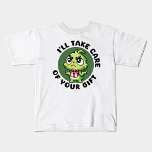 I'll Take Care Of Your Gift Funny Grinch Christmas Kids T-Shirt